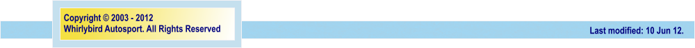 Last modified: 10 Jun 12. Copyright  2003 - 2012 Whirlybird Autosport. All Rights Reserved